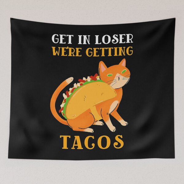 Item preview, get in loser we're getting tacos  designed and sold by millercynthia.