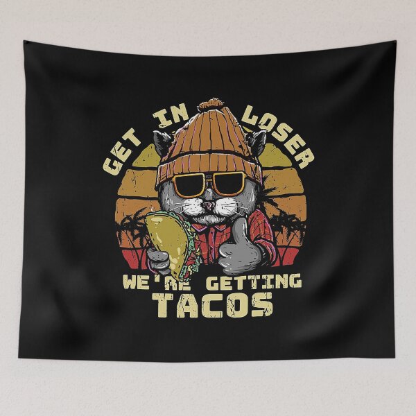 Item preview, get in loser we're getting tacos  designed and sold by margaretzink.