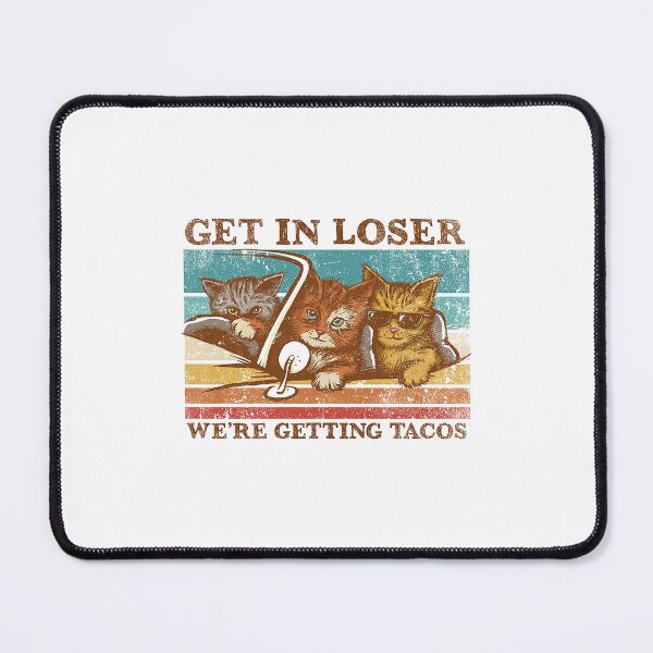 Item preview, get in loser we're getting tacos  designed and sold by jackjtardif.