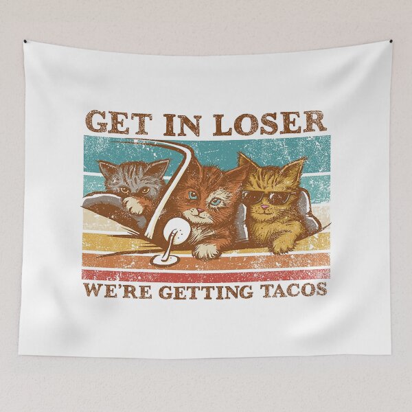Item preview, get in loser we're getting tacos  designed and sold by jackjtardif.