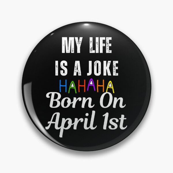 Item preview, My life is a Joke ,Born on April 1st April Fools Day designed and sold by blakfrog.