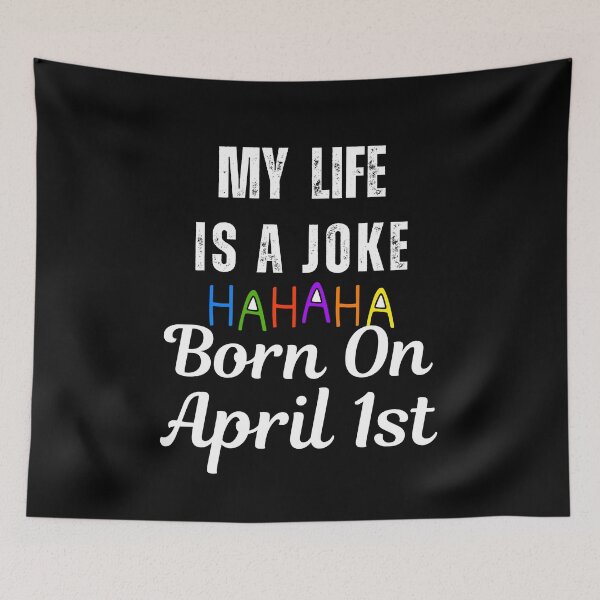 Item preview, My life is a Joke ,Born on April 1st April Fools Day designed and sold by blakfrog.