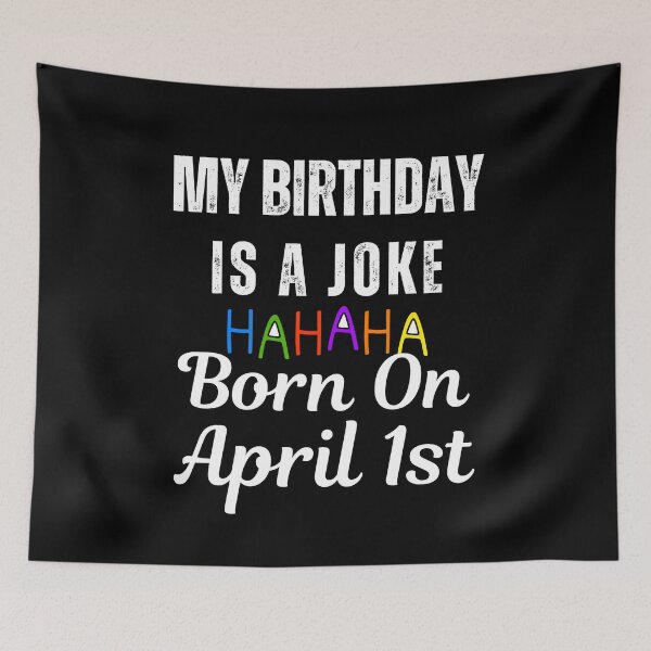 Item preview, My Birthday is a Joke ,Born on April 1st April Fools Day designed and sold by blakfrog.