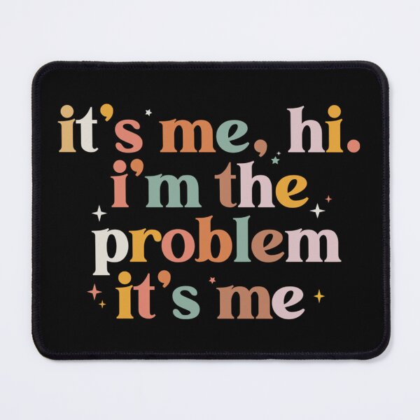 Item preview, Its Me Hi Im The Problem designed and sold by Anna Turner.