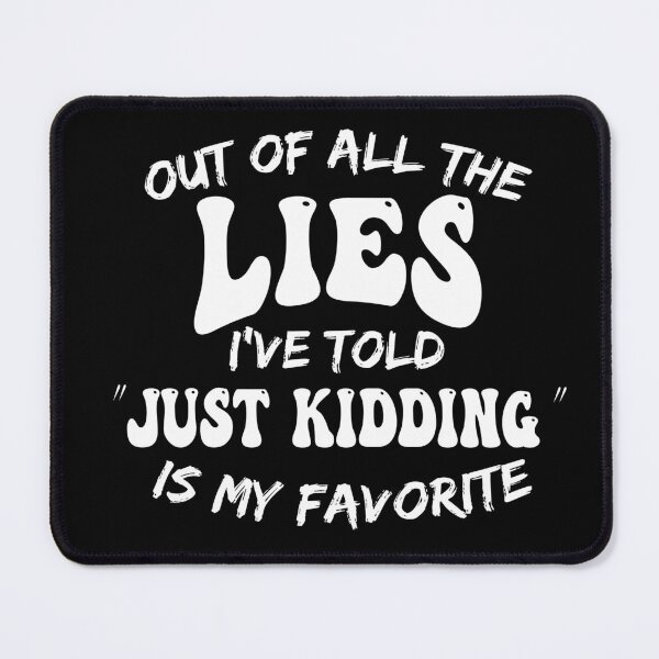 Item preview, Out Of All The Lies I've Told Just Kidding Is My Favorite designed and sold by AI Creations ⭐⭐⭐⭐⭐.