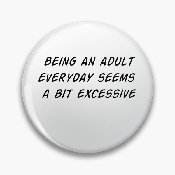 Item preview, Being an Adult Everyday Seems a Bit Excessive designed and sold by WakeNBake-Tees.