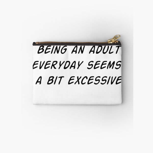 Item preview, Being an Adult Everyday Seems a Bit Excessive designed and sold by WakeNBake-Tees.