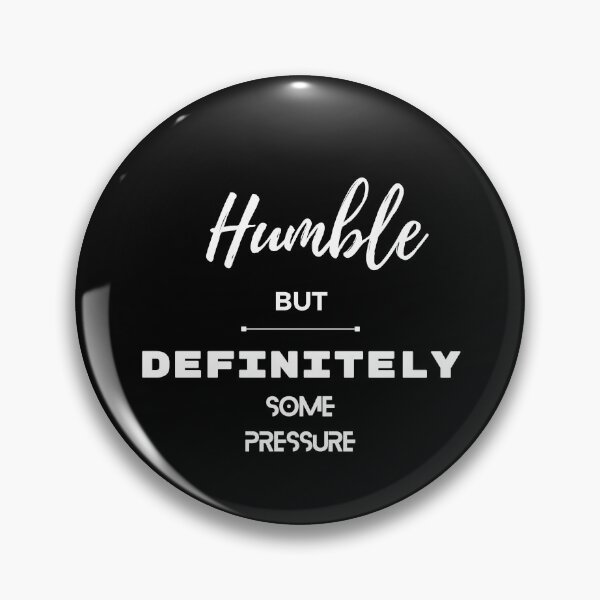 Item preview, Humble But Definitely Some Pressure designed and sold by Marting0.