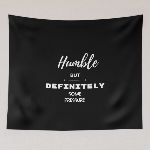 Item preview, Humble But Definitely Some Pressure designed and sold by Marting0.