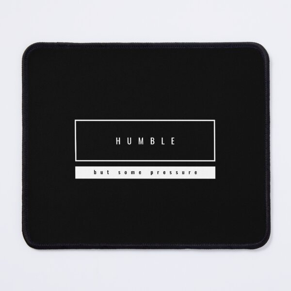 Item preview, Humble But Definitely Some Pressure designed and sold by Marting0.