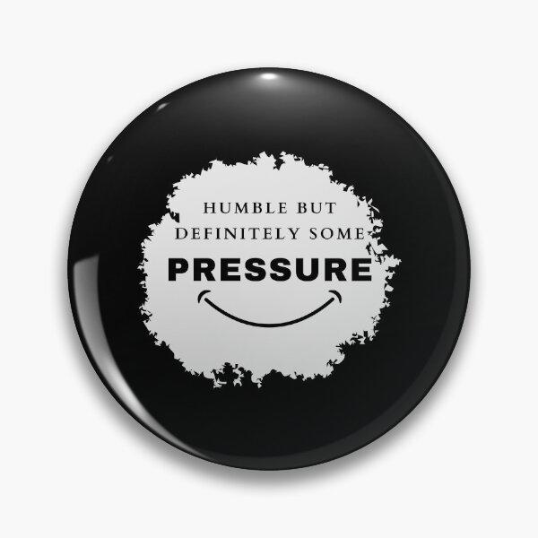 Item preview, Humble But Definitely Some Pressure designed and sold by Marting0.