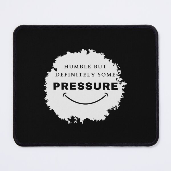 Item preview, Humble But Definitely Some Pressure designed and sold by Marting0.