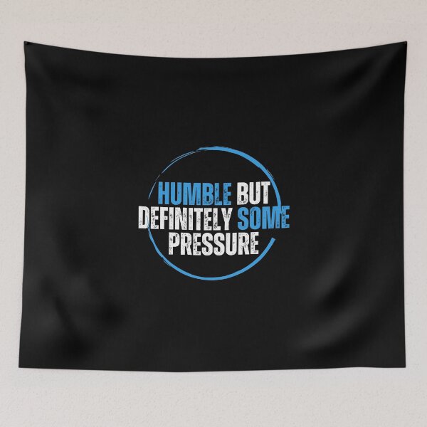 Item preview, Humble But Definitely Some Pressure designed and sold by Marting0.