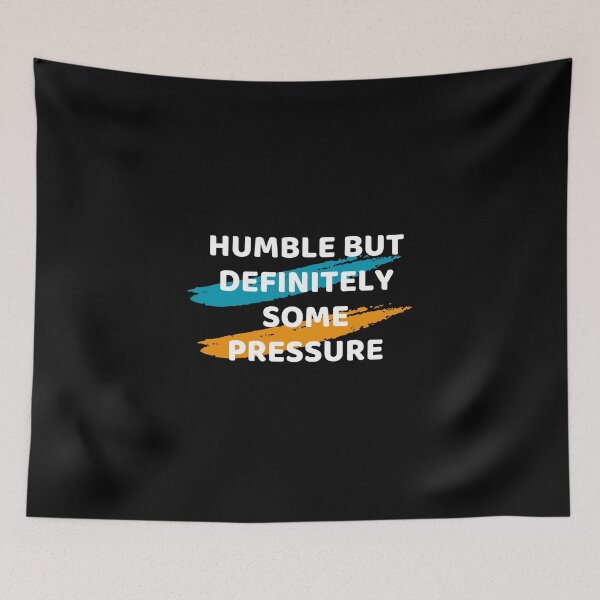 Item preview, Humble But Definitely Some Pressure designed and sold by Marting0.