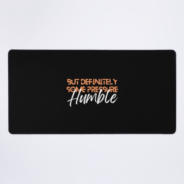 Item preview, Humble But Definitely Some Pressure designed and sold by Marting0.
