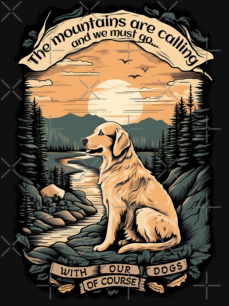 Discover The mountains are calling and we must go... with our dogs, of cours | Essential T-Shirt 