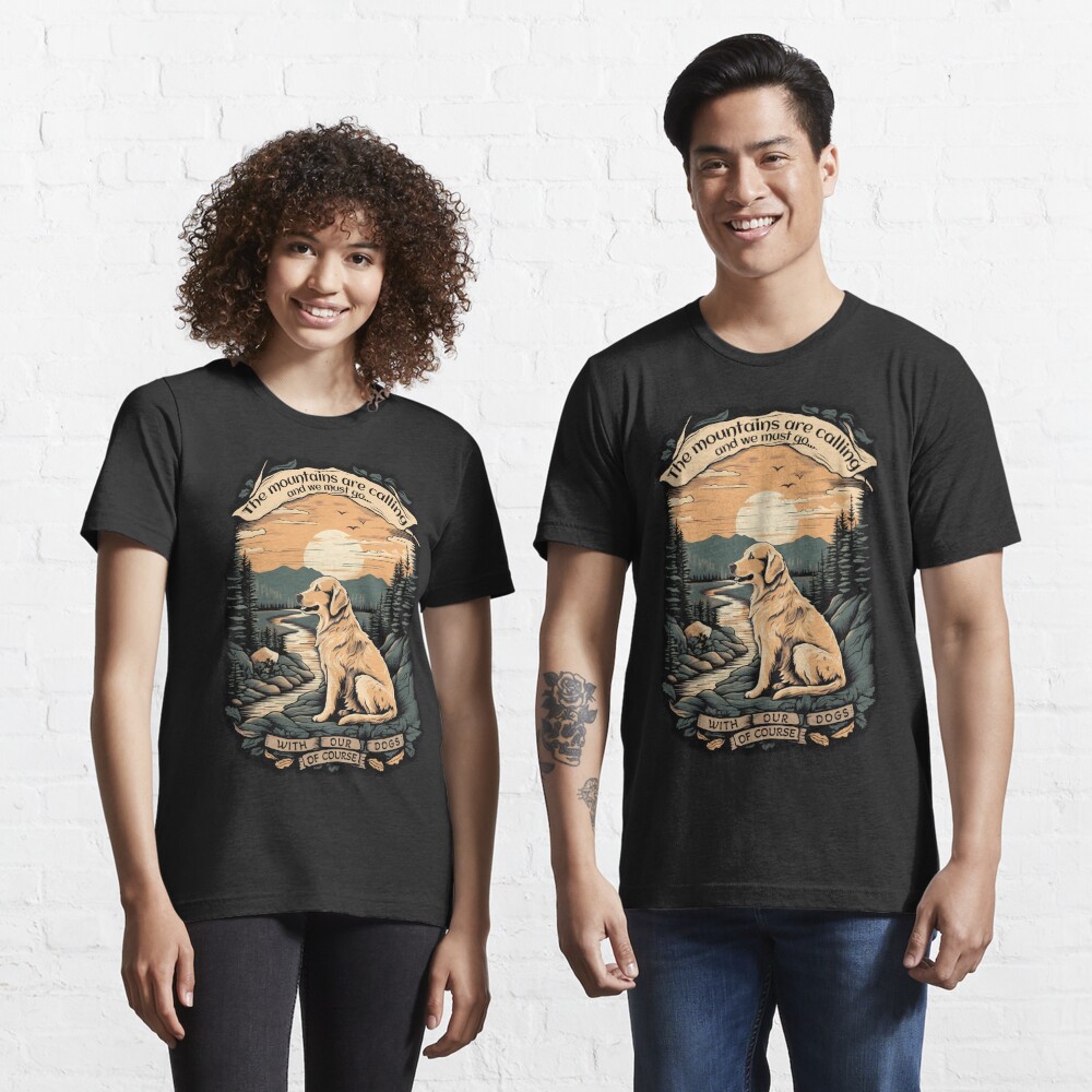 Disover The mountains are calling and we must go... with our dogs, of cours | Essential T-Shirt 