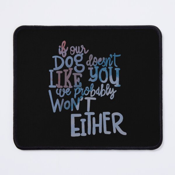 Item preview, If our Dogs does not like you, we probably wont either blue designed and sold by chuckletuckle.