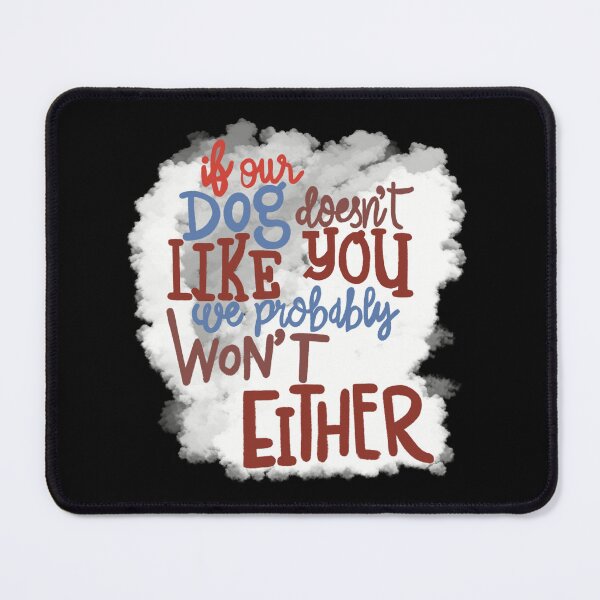 Item preview, If our Dogs does not like you, we probably wont either maroon designed and sold by chuckletuckle.