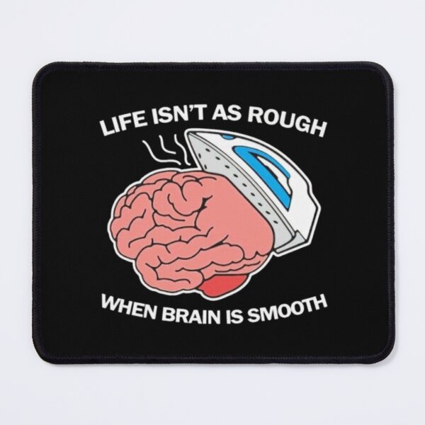 Item preview, Life isn't as rough when brain is smooth designed and sold by Handrixx.