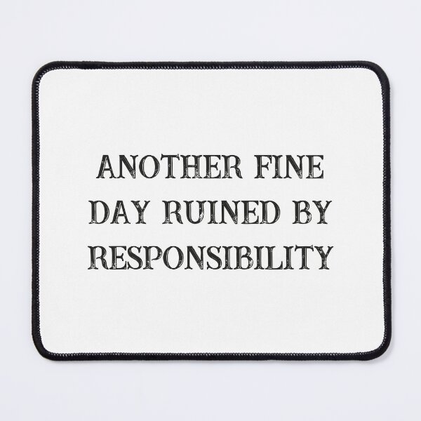 Item preview, Funny Another fine day ruined by responsibilities designed and sold by RedArtsDesign.