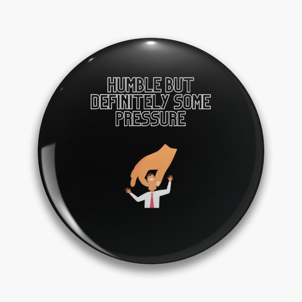 Item preview, GIFT HUMBLE BUT DEFINITELY SOME PRESSURE  designed and sold by ROBOUE.