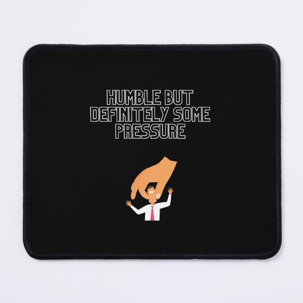 Item preview, GIFT HUMBLE BUT DEFINITELY SOME PRESSURE  designed and sold by ROBOUE.