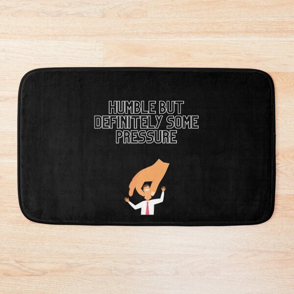 Item preview, GIFT HUMBLE BUT DEFINITELY SOME PRESSURE  designed and sold by ROBOUE.