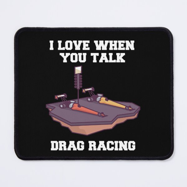 Item preview, Drag Racing Saying Design I love When You Talk Drag Racing designed and sold by fantasticdesign.