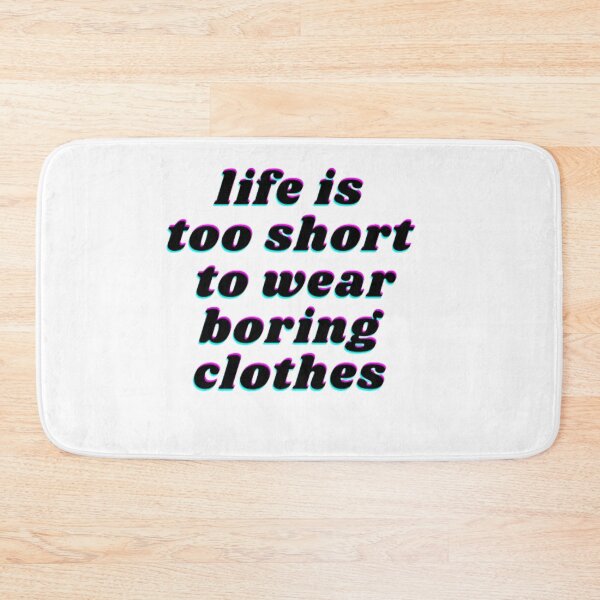 Item preview, life is too short to wear boring clothes designed and sold by graphicdesigne.
