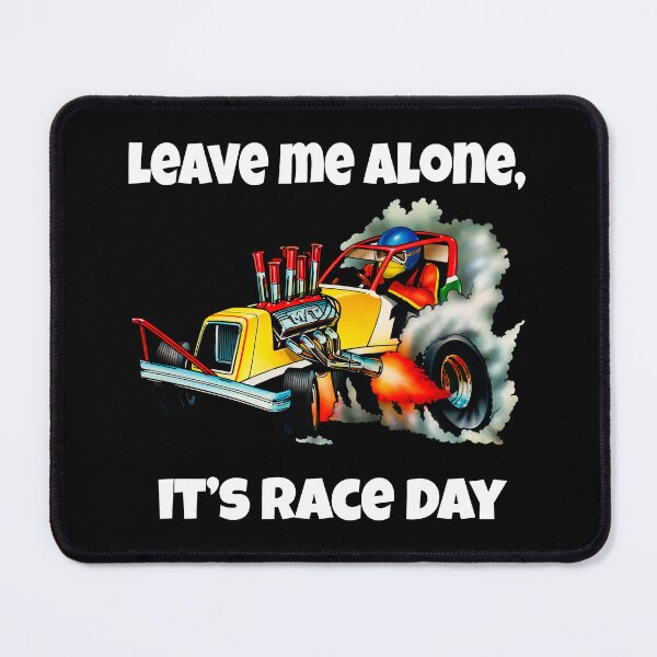 Item preview, Drag Racing Design Leave Me Alone, It’s Race Day designed and sold by fantasticdesign.