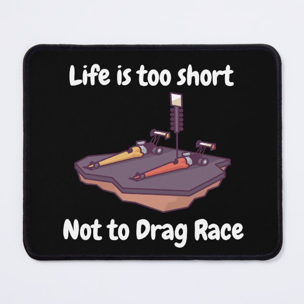 Item preview, Drag Racing Design Life Is Too Short Not To Drag Race designed and sold by fantasticdesign.