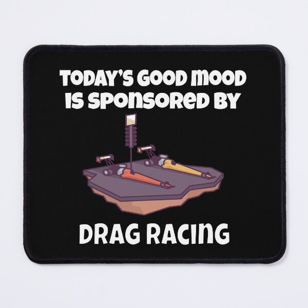 Item preview, Drag Racing Design Today’s Good Mood Is Sponsored By Drag Racing designed and sold by fantasticdesign.
