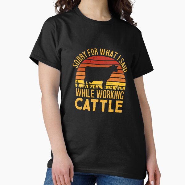 Item preview, Sorry For What I Said While We Were Working Cattle Cows Funny designed and sold by dbreeze10.