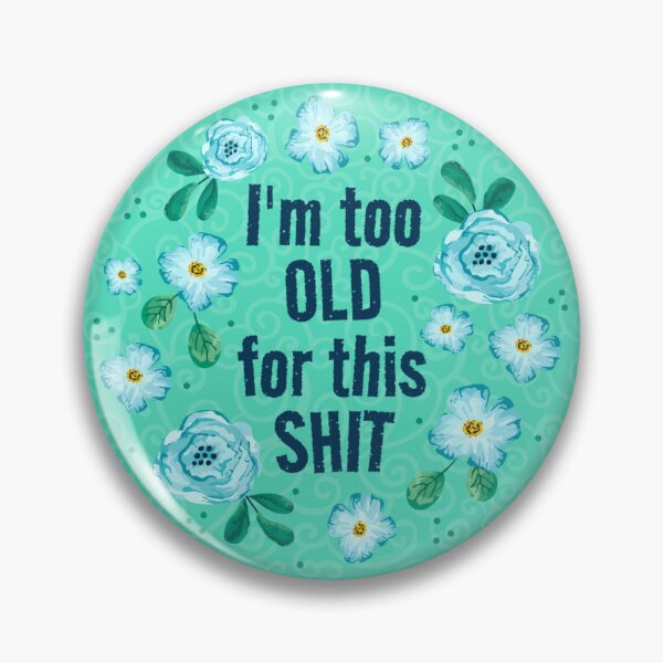 Item preview, I'm Too Old For This Shit designed and sold by KrisInStitches.