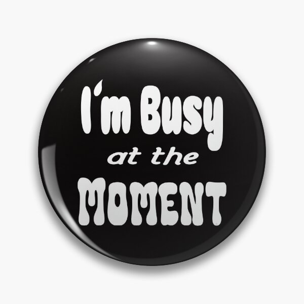 Item preview, Im busy at the moment shirt, © DAM Creative designed and sold by DAM Creative ⭐⭐⭐⭐⭐.