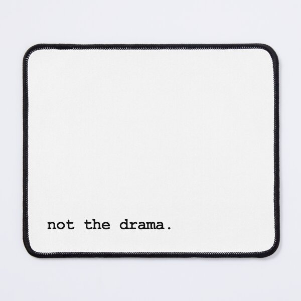 Item preview, not the drama. (black text) designed and sold by RawSunArt.