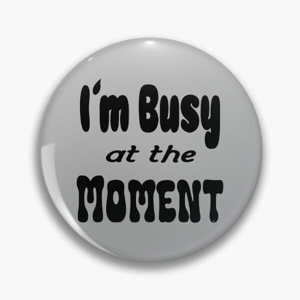 Item preview, Im busy at the moment shirt, © DAM Creative designed and sold by DAM Creative ⭐⭐⭐⭐⭐.