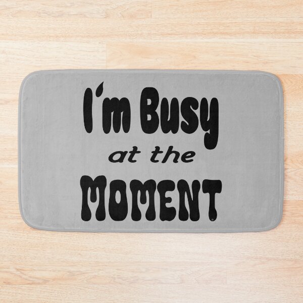 Item preview, Im busy at the moment shirt, © DAM Creative designed and sold by DAM Creative ⭐⭐⭐⭐⭐.