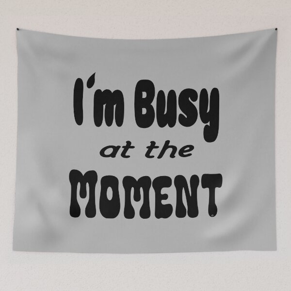 Item preview, Im busy at the moment shirt, © DAM Creative designed and sold by DAM Creative ⭐⭐⭐⭐⭐.