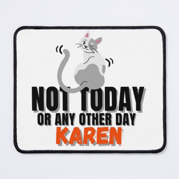 Item preview, Not today or any other day Karen designed and sold by Acelle.
