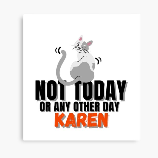 Item preview, Not today or any other day Karen designed and sold by Acelle.