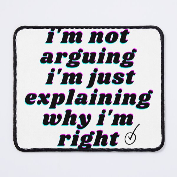 Item preview, i'm not arguing i'm just explaining why i'm right designed and sold by graphicdesigne.