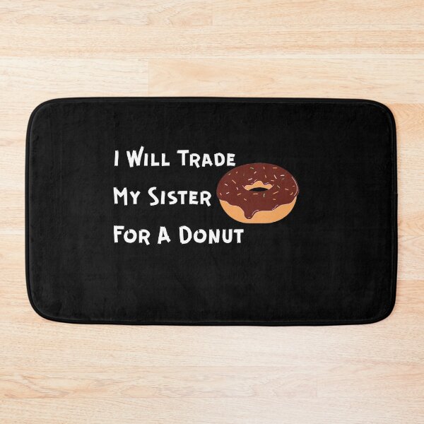 Item preview, I Will Trade My Sister For A Donut designed and sold by Ounistore.