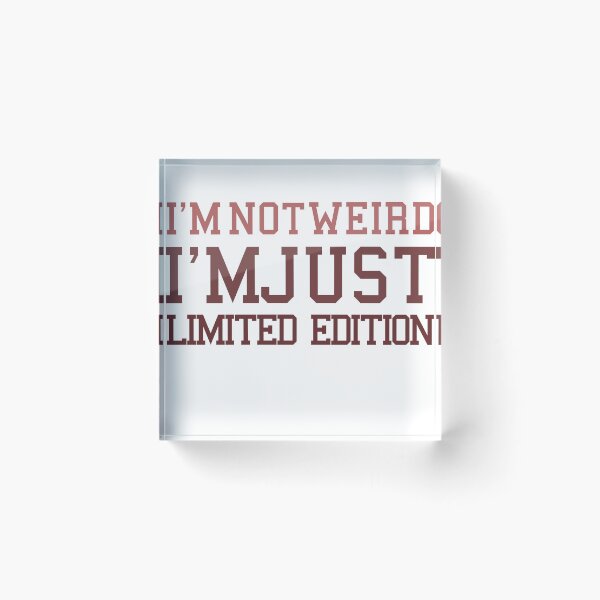 Item preview, I'M NOT WEIRD, I'M JUST LIMITED EDITION. designed and sold by yassineyan.