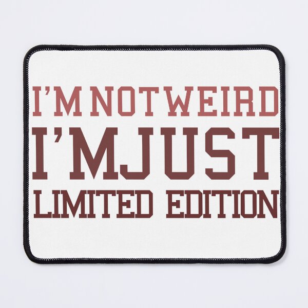 Item preview, I'M NOT WEIRD, I'M JUST LIMITED EDITION. designed and sold by yassineyan.