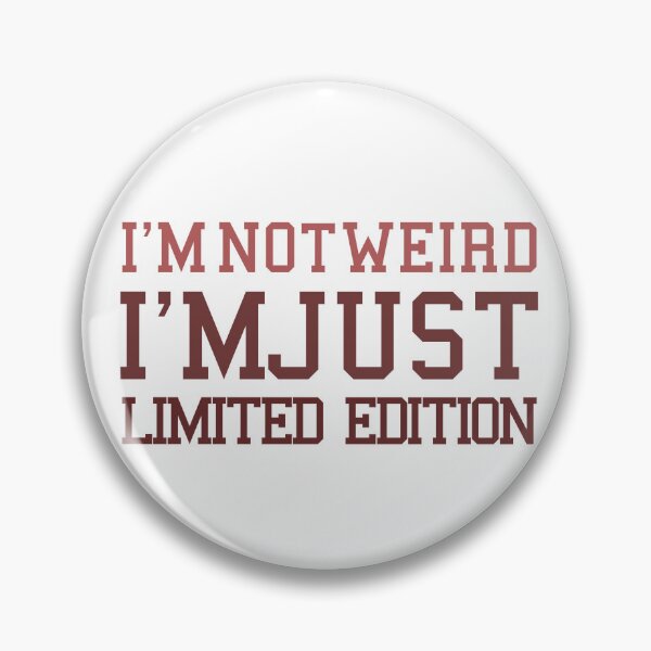 Item preview, I'M NOT WEIRD, I'M JUST LIMITED EDITION. designed and sold by yassineyan.