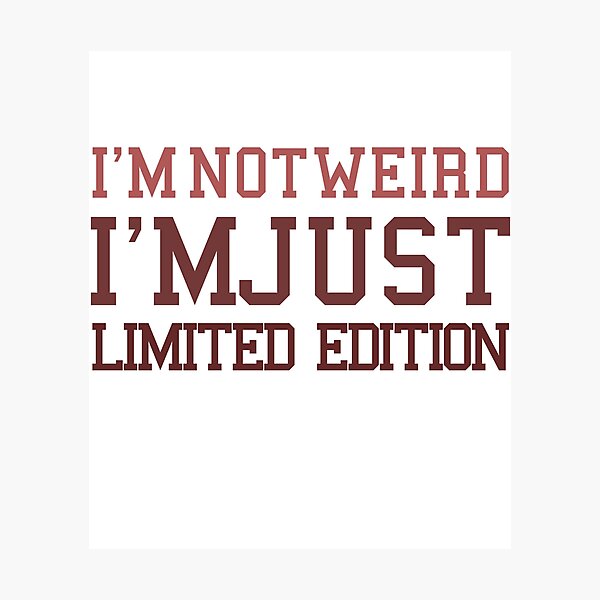 Item preview, I'M NOT WEIRD, I'M JUST LIMITED EDITION. designed and sold by yassineyan.