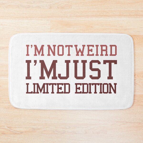 Item preview, I'M NOT WEIRD, I'M JUST LIMITED EDITION. designed and sold by yassineyan.