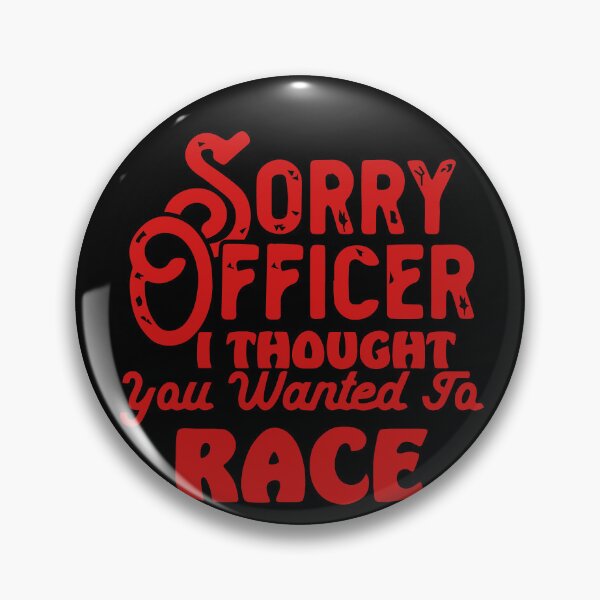 Item preview, Sorry Officer I Thought You Wanted To Race designed and sold by palaco210.